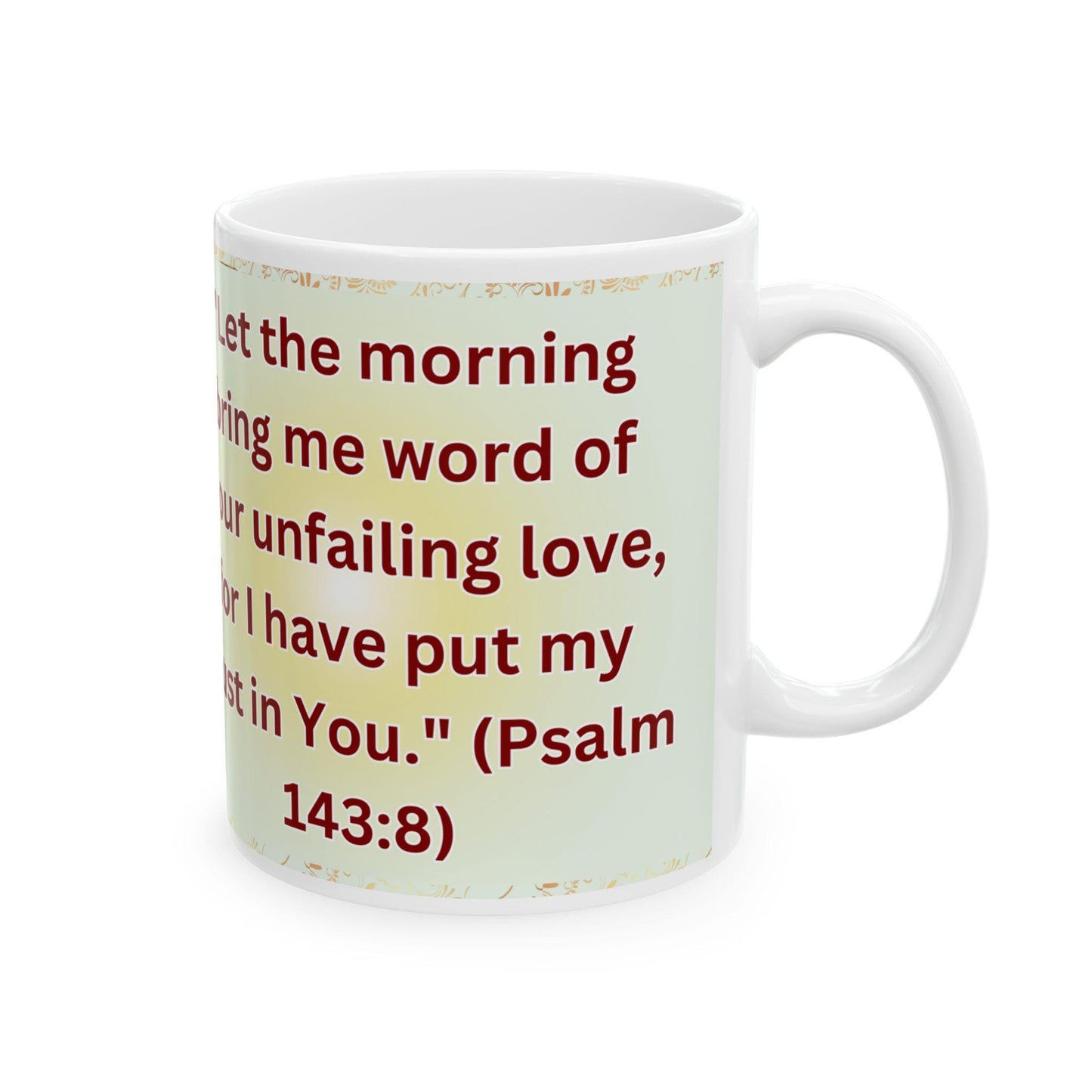 Psalm 143:8 morning prayer ceramic mug featuring the verse 'Let the morning bring me word of your unfailing love.' Durable, microwave- and dishwasher-safe, perfect for coffee, tea, or morning devotionals.