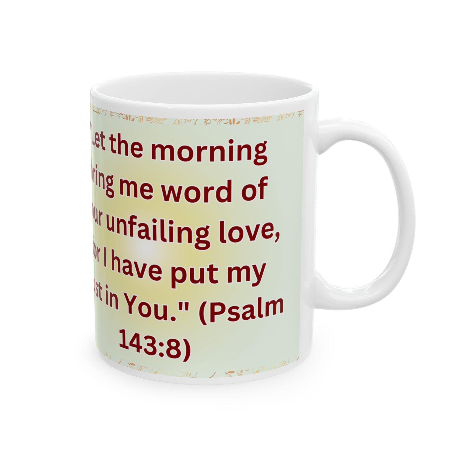 Psalm 143:8 morning prayer ceramic mug featuring the verse &#39;Let the morning bring me word of your unfailing love.&#39; Durable, microwave- and dishwasher-safe, perfect for coffee, tea, or morning devotionals.